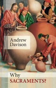 Why Sacraments? by Andrew Davison, 9780281063925