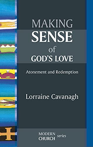 Making Sense of God's Love (Atonement And Redemption) by Lorraine Cavanagh, 9780281064038
