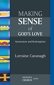 Making Sense of God's Love (Atonement And Redemption) by Lorraine Cavanagh, 9780281064038