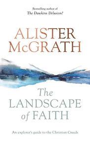 The Landscape of Faith (An Explorer's Guide To The Christian Creeds) by Alister McGrath, 9780281076253