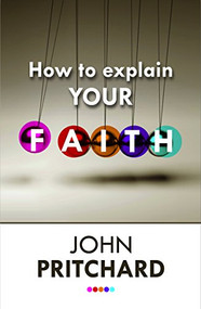 How to Explain your Faith by John Pritchard, 9780281072545