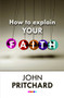 How to Explain your Faith by John Pritchard, 9780281072545