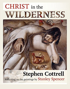 Christ in the Wilderness (Reflecting On The Paintings By Stanley Spencer) by Stephen Cottrell, 9780281062089