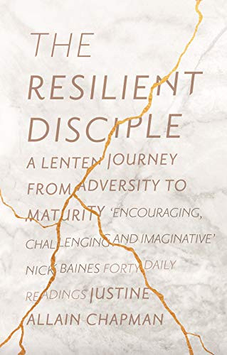 The Resilient Disciple (A Lenten Journey from Adversity to Maturity) by Justine Allain-Chapman, 9780281078530