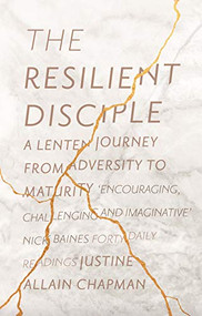 The Resilient Disciple (A Lenten Journey from Adversity to Maturity) by Justine Allain-Chapman, 9780281078530