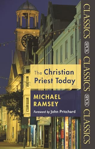 The Christian Priest Today by Arthur Michael Ramsey, 9780281061167