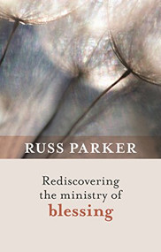 Rediscovering the Ministry of Blessing by Russ Parker, 9780281069811