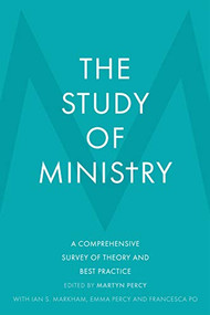 The Study of Ministry (A Comprehensive Survey of Theory and Best Practice) by Martyn Percy, Ian Markham, 9780281081363