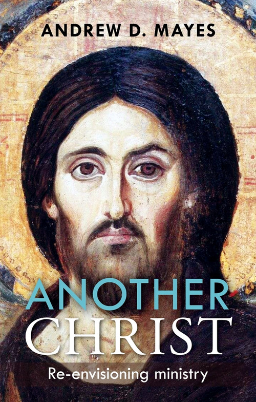 Another Christ (Re-Envisioning Ministry) by Andrew D. Mayes, 9780281072460