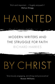 Haunted by Christ (Modern Writers and the Struggle for Faith) by Richard Harries, 9780281079346