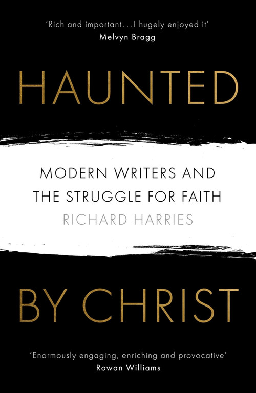 Haunted by Christ (Modern Writers and the Struggle for Faith) by Richard Harries, 9780281079346
