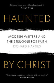 Haunted by Christ (Modern Writers and the Struggle for Faith) by Richard Harries, 9780281079346