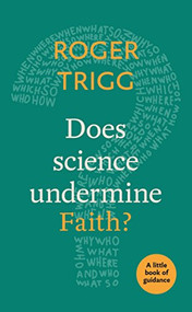 Does Science Undermine Faith? (A Little Book Of Guidance) by Roger Trigg, 9780281078684
