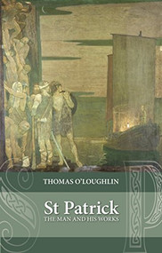Saint Patrick (The Man And His Works) by Thomas O'Loughlin, 9780281072132