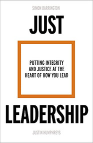 Just Leadership (Putting Integrity and Justice at the Heart of How You Lead) by Simon Barrington, Justin Humphreys, 9780281085538