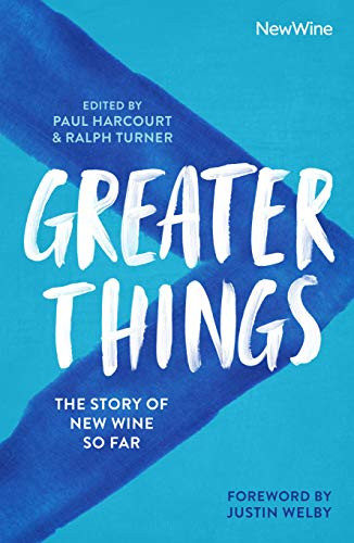 Greater Things (The Story of New Wine So Far) by Paul Harcourt, Ralph Turner, 9780281081554