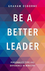 Be A Better Leader (Personality Type And Difference In Ministry) by Graham Osborne, 9780281075836