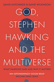 God, Stephen Hawking and the Multiverse (What Hawking said and why it matters) by David Hutchings, David Wilkinson, 9780281081912