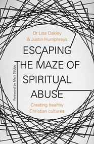 Escaping the Maze of Spiritual Abuse (Creating Healthy Christian Cultures) by Lisa Oakley, Justin Humphreys, 9780281081318