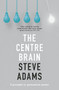 The Centre Brain (5 Prompts To Persuasive Power) by Steve Adams, 9780281077908