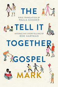 The Tell-It-Together Gospel: Mark (Bible Translation by Paula Gooder; Interactive Storytelling Tips by Bob Hartman) by Paula Gooder, Bob Hartman, 9780281079223