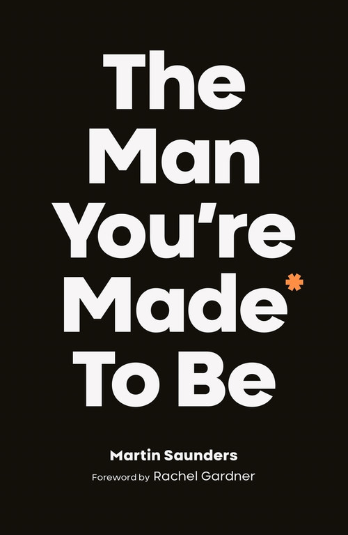 The Man You're Made to Be by Martin Saunders, 9780281082209