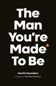 The Man You're Made to Be by Martin Saunders, 9780281082209