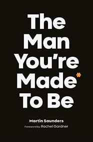 The Man You're Made to Be by Martin Saunders, 9780281082209