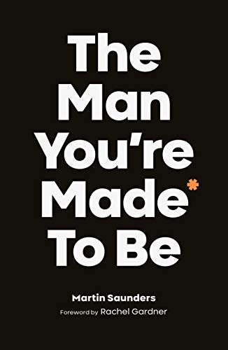 The Man You're Made to Be by Martin Saunders, 9780281082209