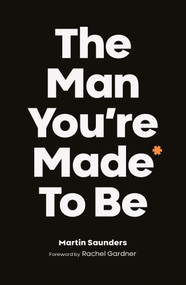 The Man You're Made to Be by Martin Saunders, 9780281082209