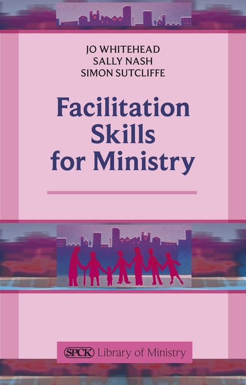 Facilitation Skills for Ministry by Jo Whitehead, 9780281068777