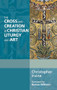 The Cross and Creation in Christian Liturgy and Art by Christopher Irvine, 9780281069088