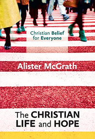 The Christian Life and Hope by Alister McGrath, 9780281068418