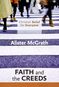 Christian Belief for Everyone: Faith and the Creeds by Alister McGrath, 9780281068333