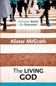 Christian Belief for Everyone : The Living God by Alister McGrath, 9780281068357