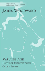 Valuing Age (Pastoral Ministry With Older People) by James Woodward, 9780281057795