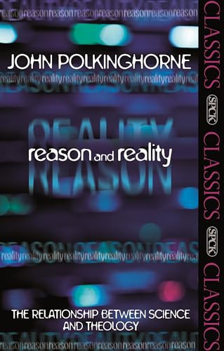 Reason and Reality (The Relationship Between Science And Theology) by John Polkinghorne, 9780281064007
