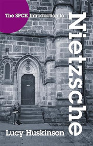 The SPCK Introduction to Nietzsche (His Religious Thought) by Lucy Huskinson, 9780281060429