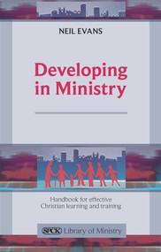 Developing in Ministry (Handbook For Effective Christian Learning And Training) by Neil Evans, 9780281063987