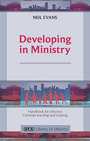 Developing in Ministry (Handbook For Effective Christian Learning And Training) by Neil Evans, 9780281063987