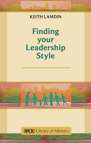 Finding Your Leadership Style (A Guide For Ministers) by Keith Lamdin, 9780281064786