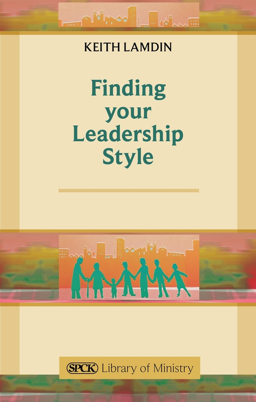 Finding Your Leadership Style (A Guide For Ministers) by Keith Lamdin, 9780281064786