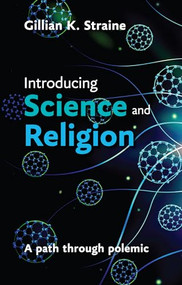 Introducing Science and Religion (A Path Through Polemic) by Gillian Straine, 9780281068739