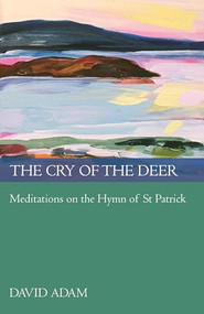 The Cry of the Deer (Meditations On The Hymn Of St Patrick) by David Adam, 9780281061181