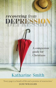 Recovering from Depression (A Companion Guide For Christians) - 9780281070756 by Katharine Smith, 9780281070756