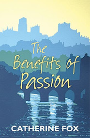 The Benefits of Passion by Catherine Fox, 9781910674000