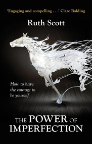 The Power of Imperfection (Living Creatively With Human Complexity) by Ruth Scott, 9780281073078