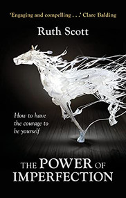 The Power of Imperfection (Living Creatively With Human Complexity) by Ruth Scott, 9780281073078