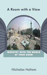 A Room with a View (Ministry With The World At Your Door) by Nicholas Holtam, 9780281059676