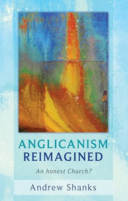Anglicanism Reimagined (An Honest Church?) by Andrew Shanks, 9780281060856